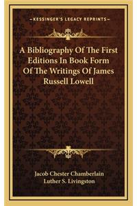 A Bibliography of the First Editions in Book Form of the Writings of James Russell Lowell