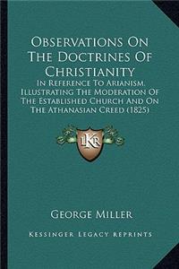 Observations on the Doctrines of Christianity: In Reference To Arianism, Illustrating The Moderation Of The Established Church And On The Athanasian Creed (1825)