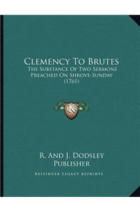 Clemency To Brutes