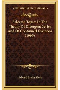 Selected Topics in the Theory of Divergent Series and of Continued Fractions (1905)