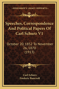 Speeches, Correspondence and Political Papers of Carl Schurz V1