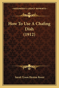 How to Use a Chafing Dish (1912)