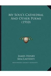 My Soul's Cathedral And Other Poems (1910)