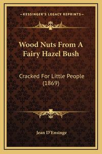 Wood Nuts from a Fairy Hazel Bush