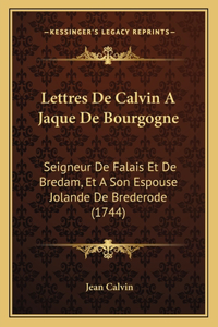 Lettres De Calvin A Jaque De Bourgogne
