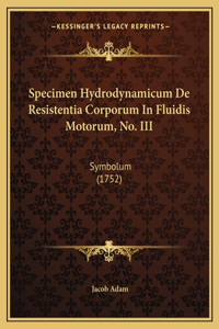 Specimen Hydrodynamicum De Resistentia Corporum In Fluidis Motorum, No. III