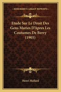 Etude Sur Le Droit Des Gens Maries D'Apres Les Coutumes De Berry (1905)