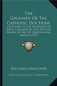 The Grounds Of The Catholic Doctrine