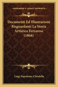 Documenti Ed Illustrazioni Risguardanti La Storia Artistica Ferrarese (1868)