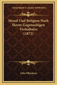 Moral Und Religion Nach Ihrem Gegenseitigen Verhaltniss (1872)