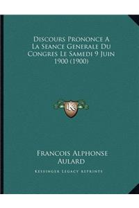 Discours Prononce A La Seance Generale Du Congres Le Samedi 9 Juin 1900 (1900)