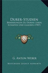 Durer-Studien: Bemerkungen Zu Durers Leben, Schaffen Und Glauben (1907)