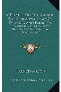 A Treatise on the Use and Peculiar Advantages of Dancing and Exercises