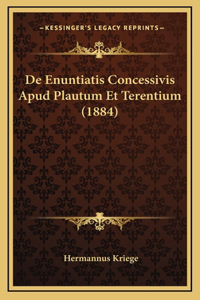 De Enuntiatis Concessivis Apud Plautum Et Terentium (1884)
