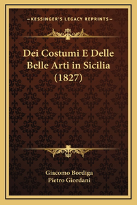 Dei Costumi E Delle Belle Arti in Sicilia (1827)