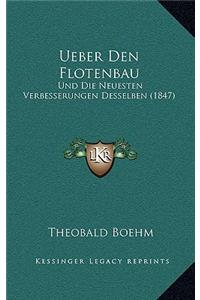 Ueber Den Flotenbau: Und Die Neuesten Verbesserungen Desselben (1847)