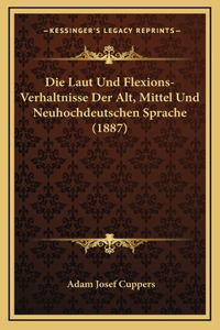 Die Laut Und Flexions-Verhaltnisse Der Alt, Mittel Und Neuhochdeutschen Sprache (1887)