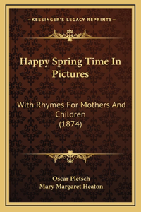 Happy Spring Time In Pictures