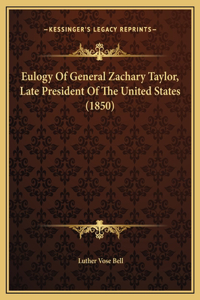 Eulogy Of General Zachary Taylor, Late President Of The United States (1850)