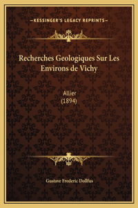 Recherches Geologiques Sur Les Environs de Vichy