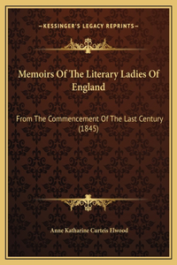 Memoirs Of The Literary Ladies Of England