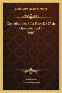 Contributions A La Flore De L'Asie Orientale, Part 1 (1905)