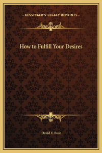 How to Fulfill Your Desires