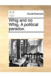 Whig and No Whig. a Political Paradox.