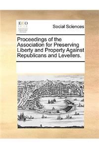 Proceedings of the Association for Preserving Liberty and Property Against Republicans and Levellers.
