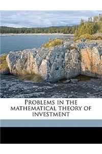 Problems in the Mathematical Theory of Investment