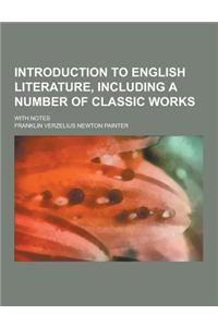 Introduction to English Literature, Including a Number of Classic Works; With Notes