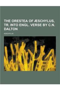 The Orestea of Aeschylus, Tr. Into Engl. Verse by C.N. Dalton