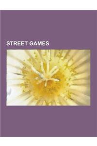 Street Games: Street Football, Tag, Marble, Butts Up, Pogs, Streetball, Street Hockey, Manhunt, Chinese Handball, Ringolevio, Street