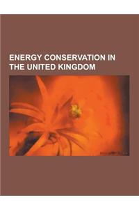 Energy Conservation in the United Kingdom: Association for the Conservation of Energy, British Energy Efficiency Federation, Centre for Alternative Te