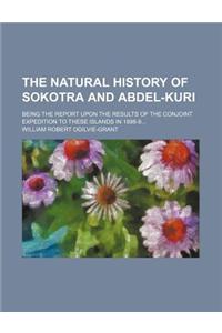 The Natural History of Sokotra and Abdel-Kuri; Being the Report Upon the Results of the Conjoint Expedition to These Islands in 1898-9...