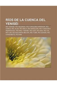 Rios de La Cuenca del Yenisei: Rio Yenisei, Rio Selenga, Rio Tunguska Inferior, Rio Chikoi, Rio Jilok, Rio Irkut, Rio Barguzin