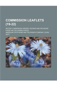 Commission Leaflets; Recent Commission Orders, Rulings and Decisions from the Following States (19-22)