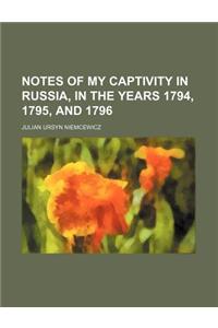 Notes of My Captivity in Russia, in the Years 1794, 1795, and 1796