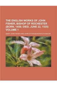 The English Works of John Fisher, Bishop of Rochester (Born, 1459 Volume 1