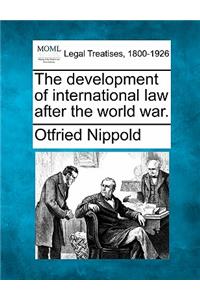 Development of International Law After the World War.