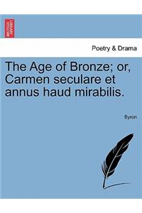 Age of Bronze; Or, Carmen Seculare Et Annus Haud Mirabilis.