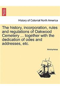 History, Incorporation, Rules and Regulations of Oakwood Cemetery ... Together with the Dedication of Odes and Addresses, Etc.