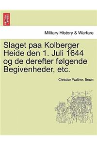 Slaget Paa Kolberger Heide Den 1. Juli 1644 Og de Derefter Folgende Begivenheder, Etc.