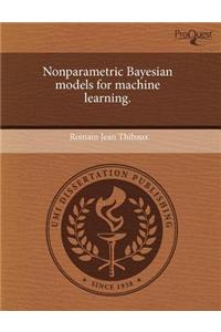 Nonparametric Bayesian Models for Machine Learning