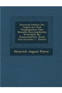 Universal-Lexikon Der Gegenwart Und Vergangenheit Oder Neuestes Encyclop Disches W Rterbuch Der Wissenschaften, K Nste Und Gewerbe