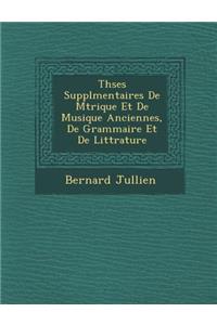 Th�ses Suppl�mentaires De M�trique Et De Musique Anciennes, De Grammaire Et De Litt�rature