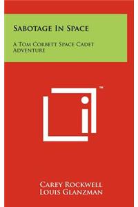 Sabotage in Space: A Tom Corbett Space Cadet Adventure