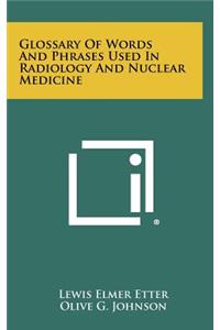 Glossary Of Words And Phrases Used In Radiology And Nuclear Medicine