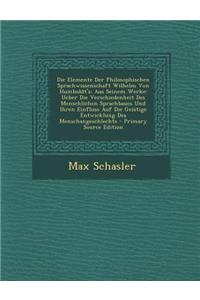 Die Elemente Der Philosophischen Sprachwissenschaft Wilhelm Von Humboldt's: Aus Seinem Werke: Ueber Die Verschiedenheit Des Menschlichen Sprachbaues U