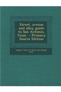 Street, Avenue and Alley Guide to San Antonio, Texas
